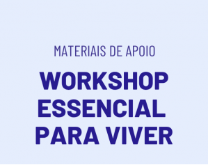 Materiais de Apoio - Workshop Essencial para Viver