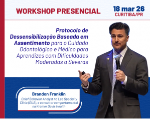 Workshop Protocolo de Dessensibilização Baseada em Assentimento para o Cuidado Odontológico e Médico para Aprendizes com Dificuldades Moderadas a Severas